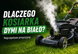 Dlaczego kosiarka dymi na biało? Najczęstsze przyczyny i rozwiązania
